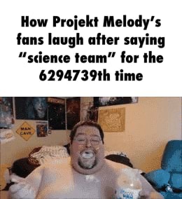 How Projekt Melody's fans laugh after saying "science team" for the