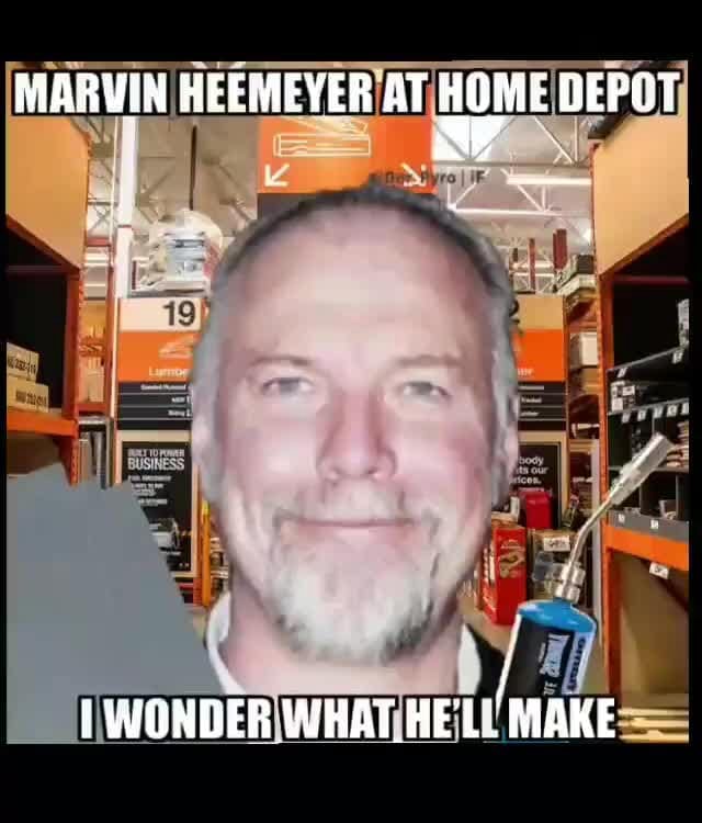 MARVIN HEEMEYER AT HOME DEPOT WONDER WHAT HE'L/ MAKE iFunny