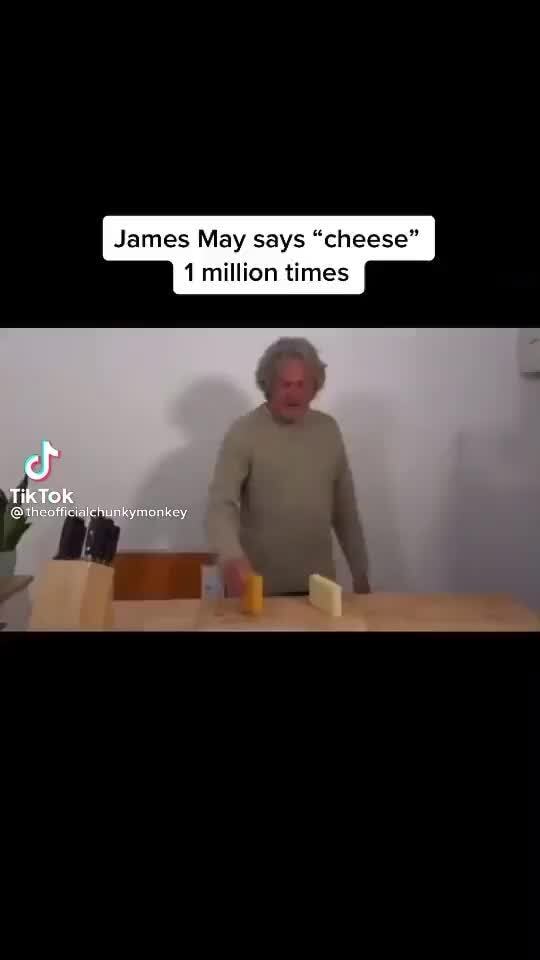 James May says "cheese" 1 million times TikTok iFunny