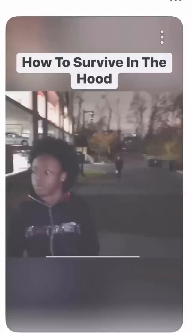 How To Survive In The Hood - iFunny