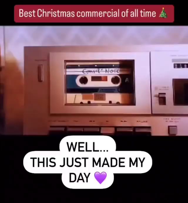 Best Christmas commercial of all time 4 WELL... THIS JUST MADE MY DAY