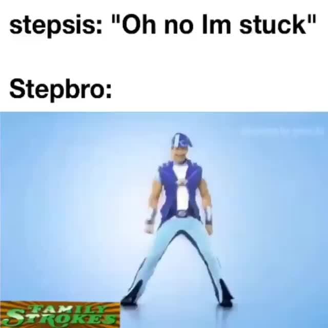 Stepsis Oh No Im Stuck Stepbro Ifunny 