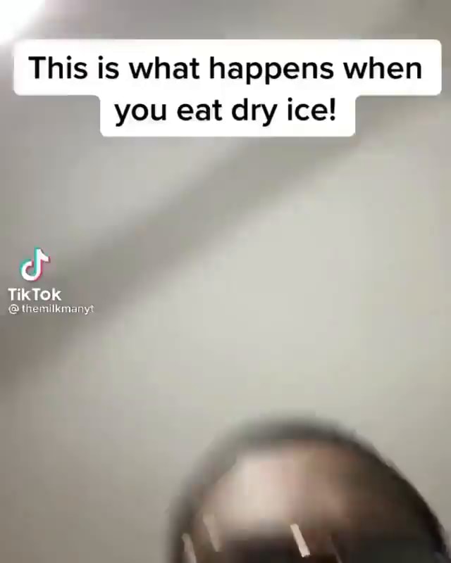 This is what happens when you eat dry ice! TikTok themilkman iFunny
