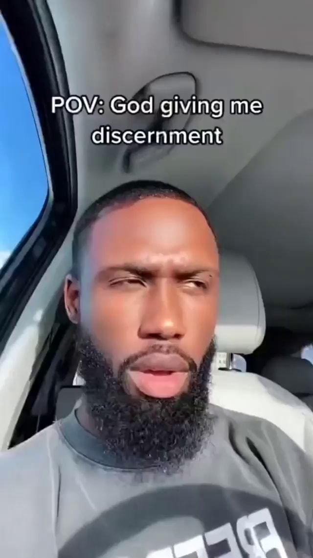 POV: God ving me discernment - iFunny