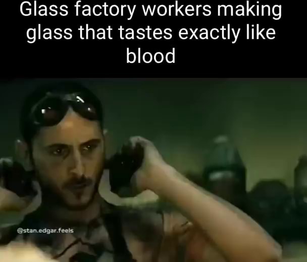 Glass factory workers making glass that tastes exactly like blood seo