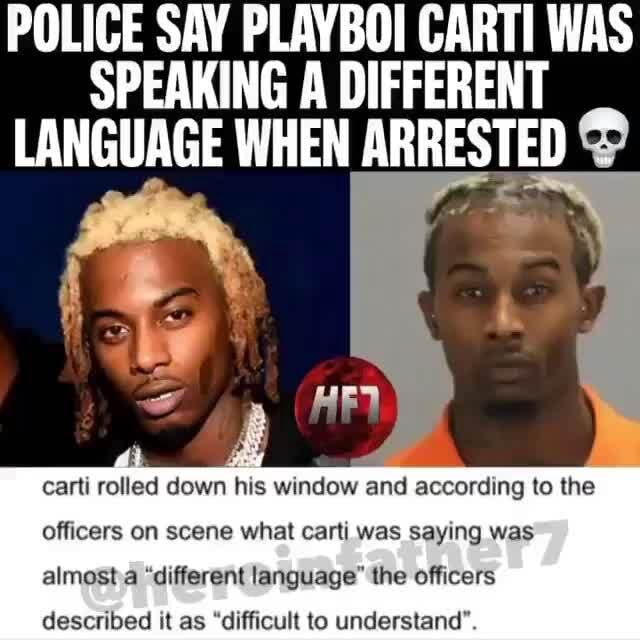 POLICE SAY PLAYBOI CARTI WAS SPEAKING A DIFFERENT LANGUAGE WHEN Ale