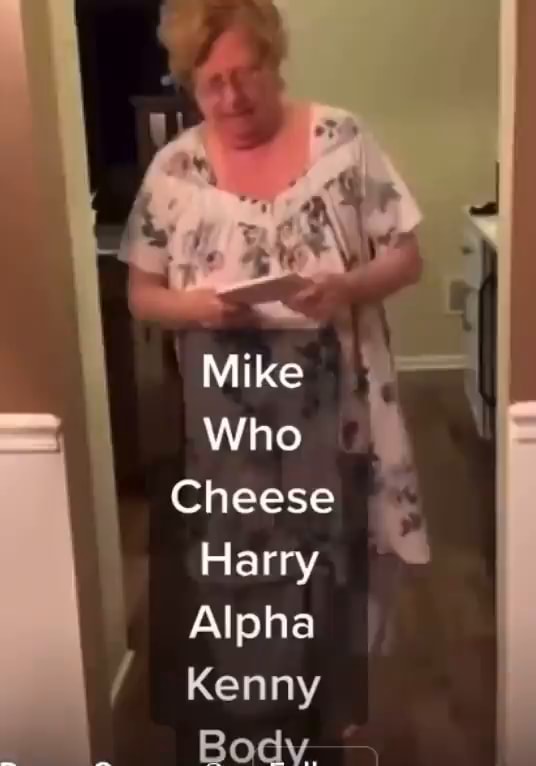 Mike Who Cheese Harry Alpha Kenny Body. iFunny