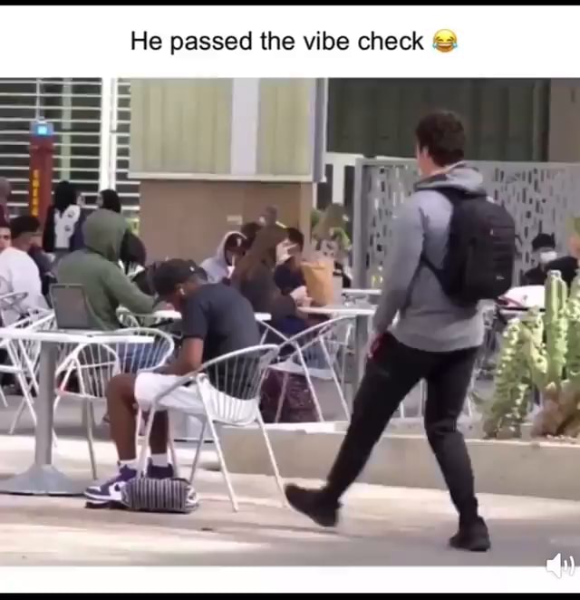 He Passed The Vibe Check Ifunny 2687