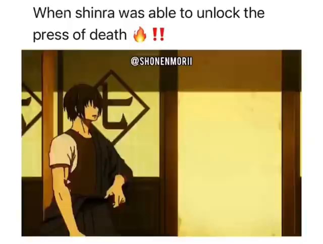 When shinra was able to unlock the press of death @SHONENMORII - iFunny