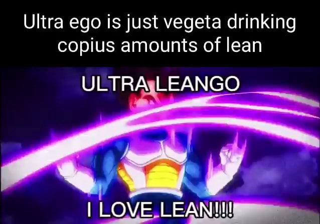 Ultra Ego Is Just Vegeta Drinking Copius Amounts Of Lean Ultra Leango