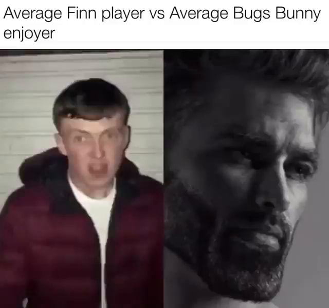 Average Finn player vs Average Bugs Bunny enjoyer - iFunny