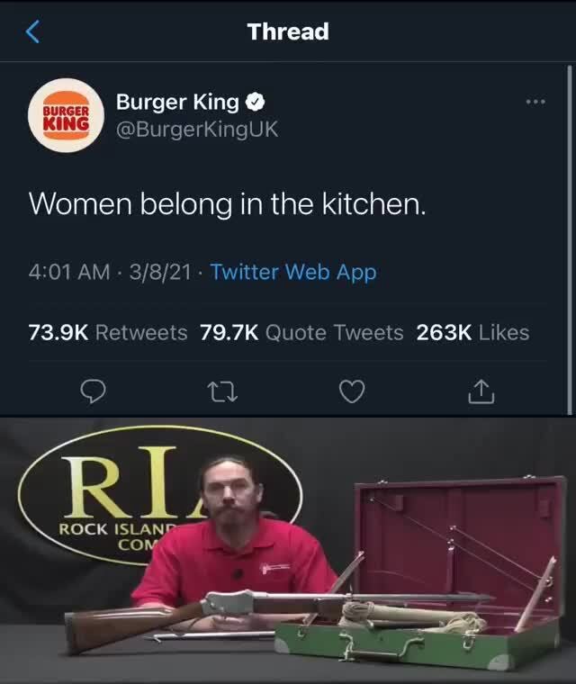 Burger King @ KING Women belong in the kitchen. MEMES AM - iFunny