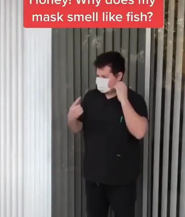 Honey! Why does my mask smell like fish? iFunny