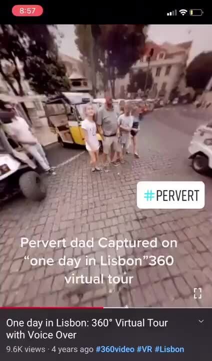 PERVERT Pervert dad Captured on "one day in Lisbon 360 virtu