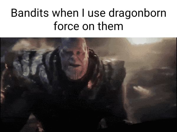 bandits-when-i-use-dragonborn-force-on-them-ifunny