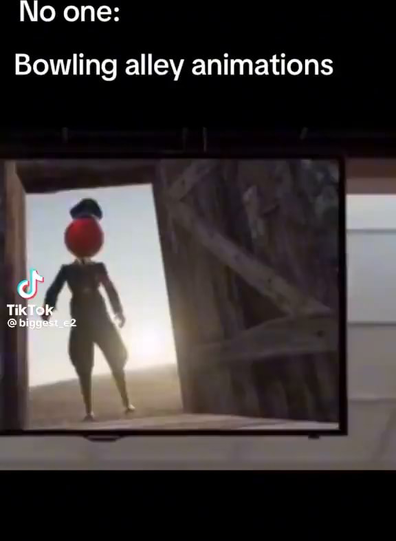 No one Bowling alley animations TikTok iFunny