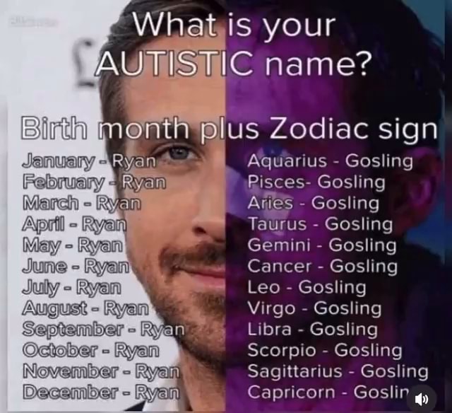 'What is your AUTISTIC name? Birth onth plus Zodiac sign -Ryan June ...