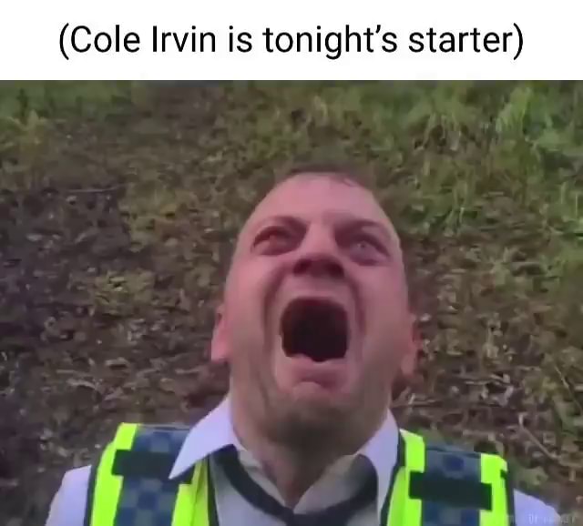 (Cole Irvin is tonight's starter) at } - iFunny