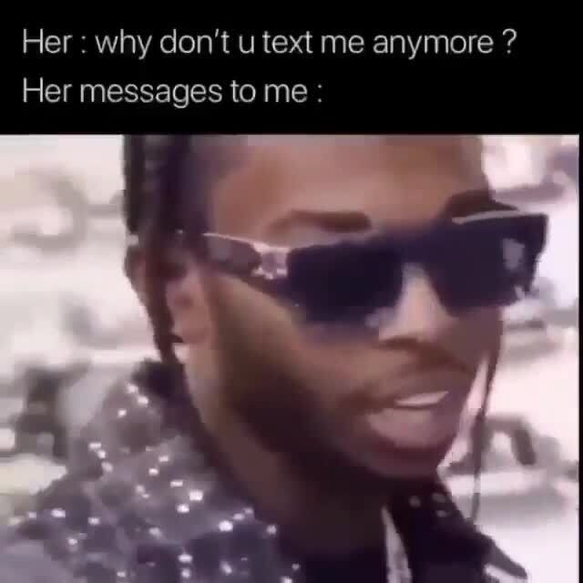 her-why-don-t-u-text-me-anymore-her-messages-to-me-ifunny