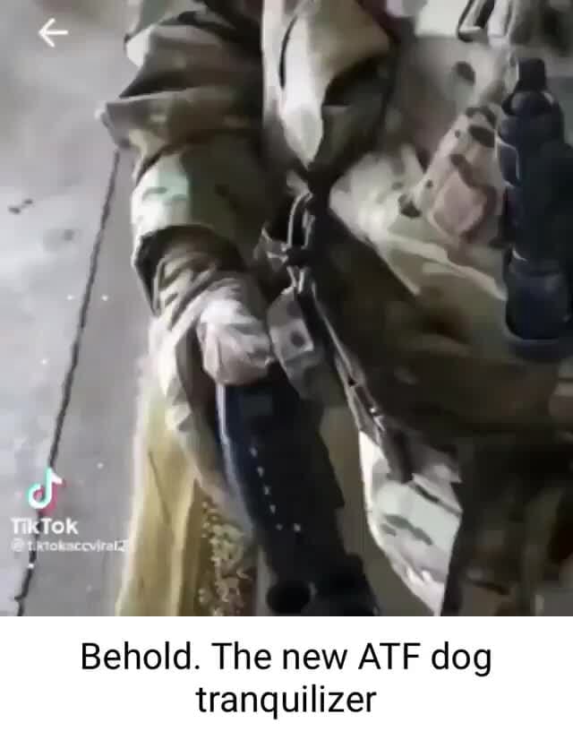 Behold. The new ATF dog tranquilizer iFunny