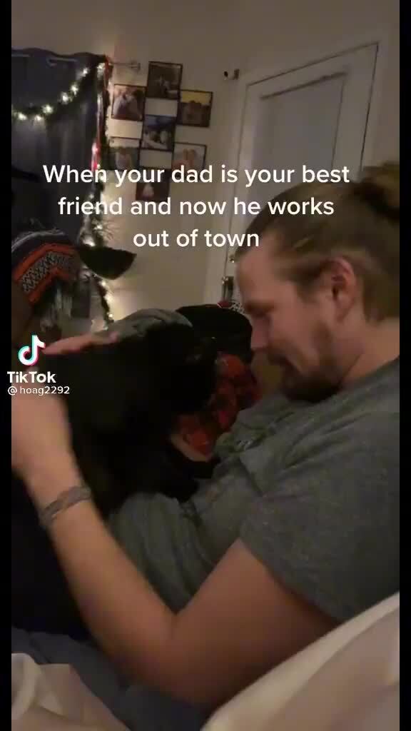 Wh Your Dad Is Your Best Friend And Now He Works Out Of Town Cf Tik Tok Ifunny 8114