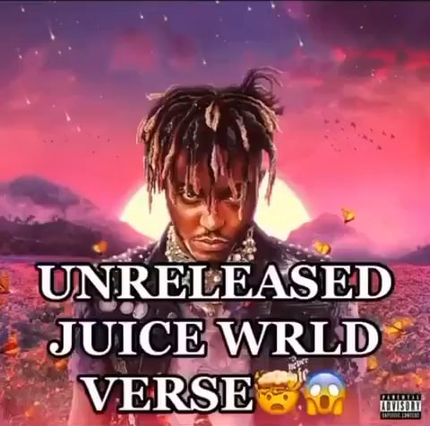 UNRELEASED JUICE WRLD VERSE - iFunny