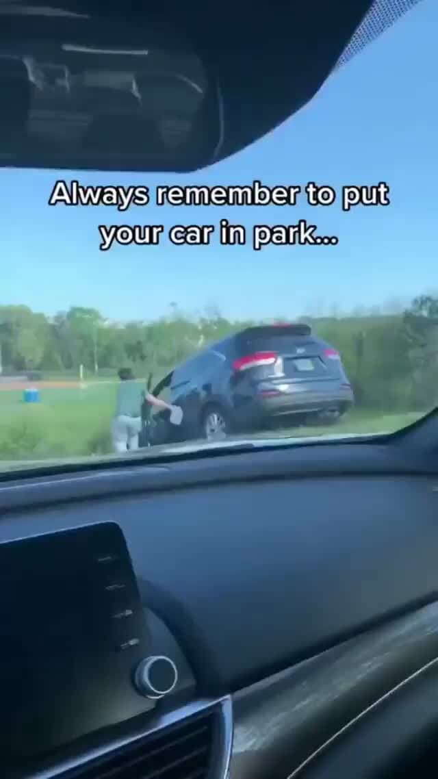 Always remember to put your car iim park.. iFunny