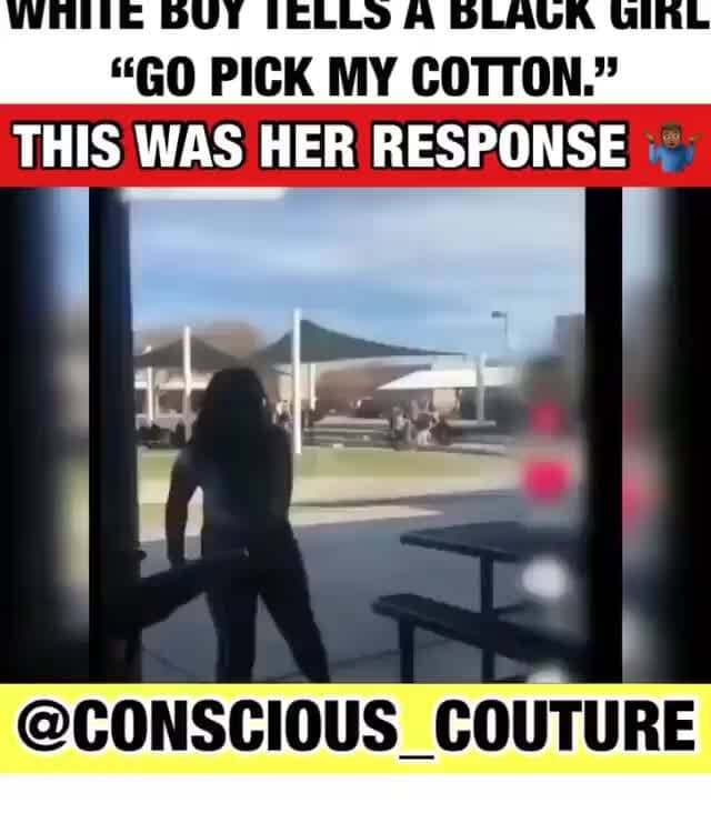 "GO PICK MY COTTON." THIS WAS HER RESPONSE CONSCIOUS COUTURE iFunny