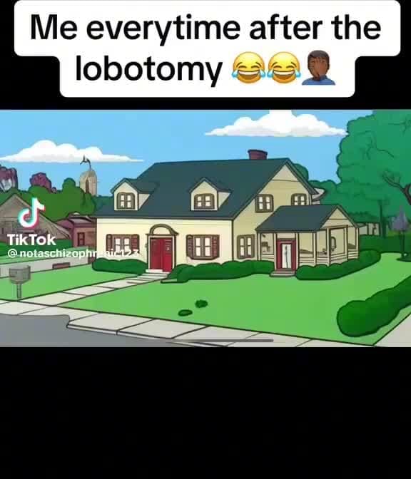 Me everytime after the lobotomy Tik Tok - iFunny