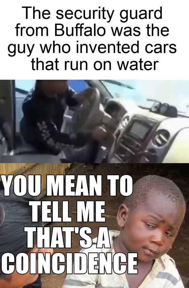 The security guard from Buffalo was the guy who invented cars that run