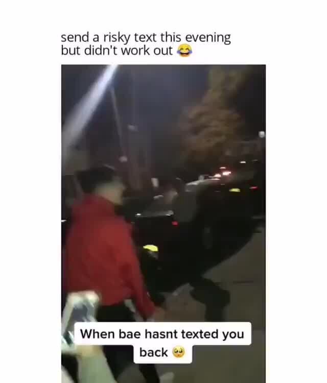 Send Risky Text Meme Send a risky text this evening but didn't work out When bae hasnt ...