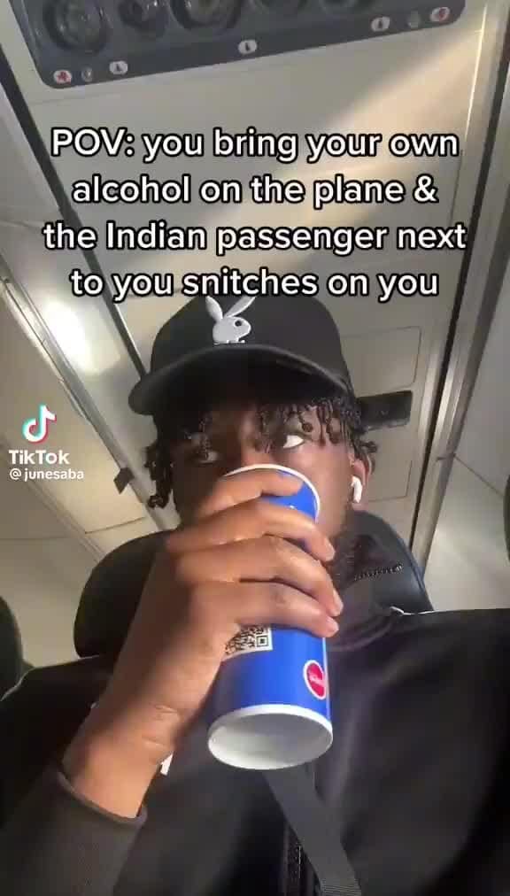 POV you bring your own alcohol on the plane & the Indian passenger
