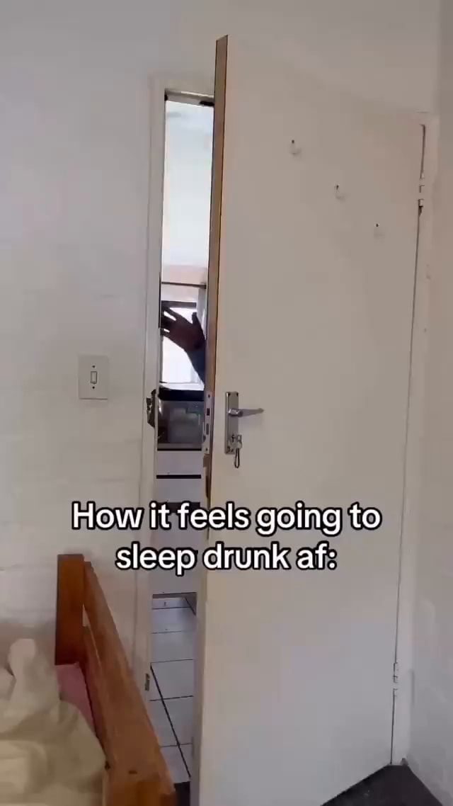 How it feels going to sleep drunk af: - iFunny