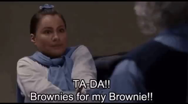 "Brownies for my Brownie!! - iFunny