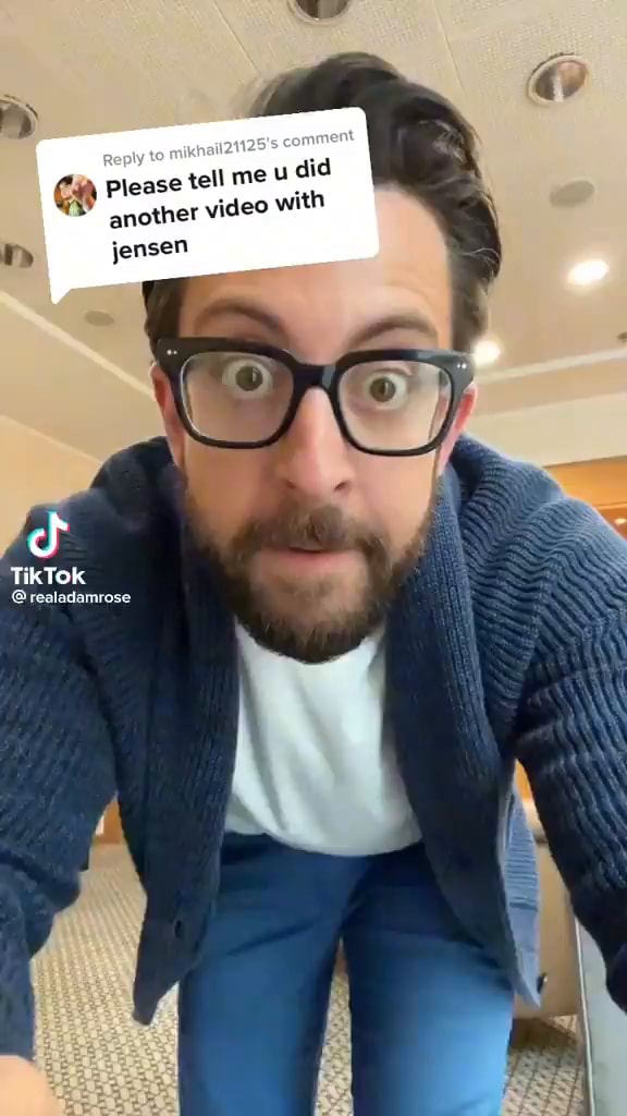 Please tell me did another video with jensen TikTok @realadamrose - iFunny