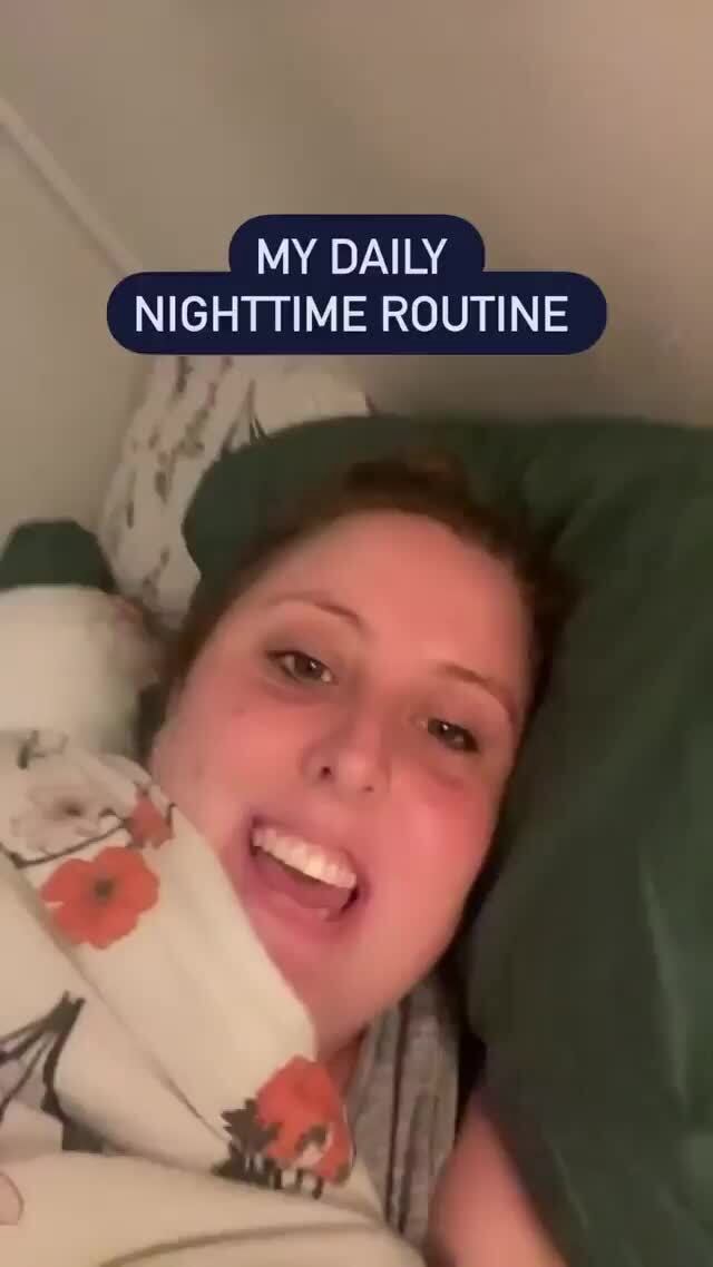 Night Time Routine Meme MY DAILY NIGHTTIME ROUTINE - iFunny