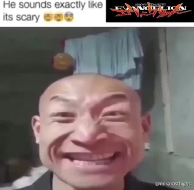 He sounds exactly like its scary - iFunny