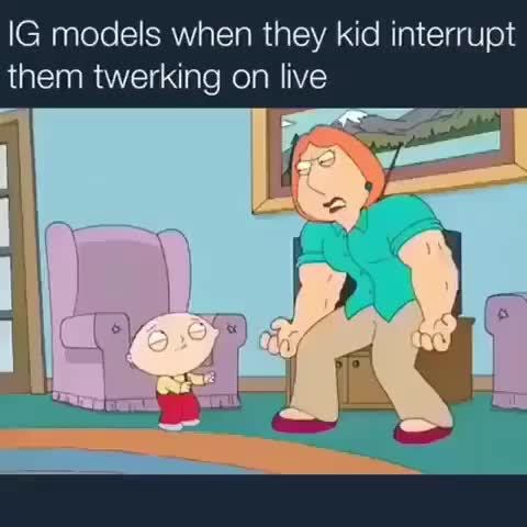 IG models when they kid interrupt them twerking on live - iFunny