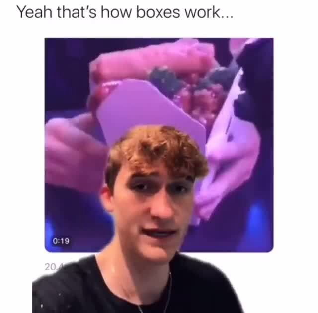 yeah-that-s-how-boxes-work-ifunny