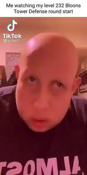 Me watching my level 232 Bloons Tower Defense round start cf TikTok ...