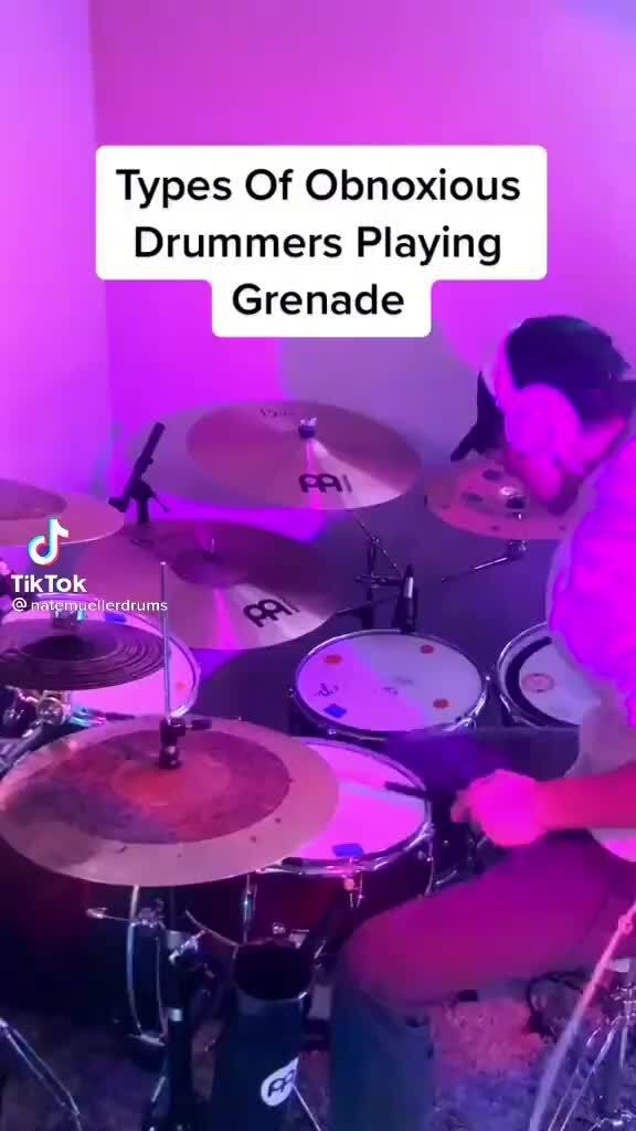 Types Of Obnoxious Drummers Playing Grenade TikTok iFunny
