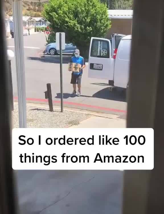 So I ordered like 100 things from Amazon - iFunny