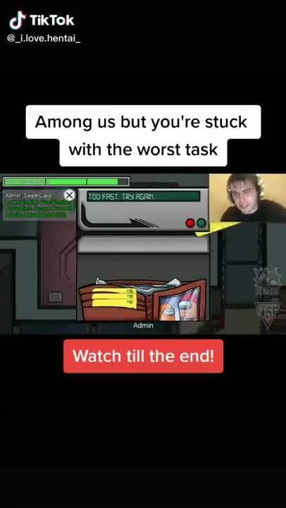 Tixtok ilove.hentai_ Among us but you're stuck with the worst task ...