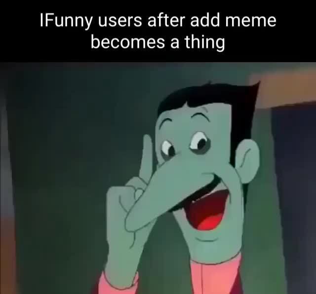 Funny users after add meme becomes a thing - iFunny