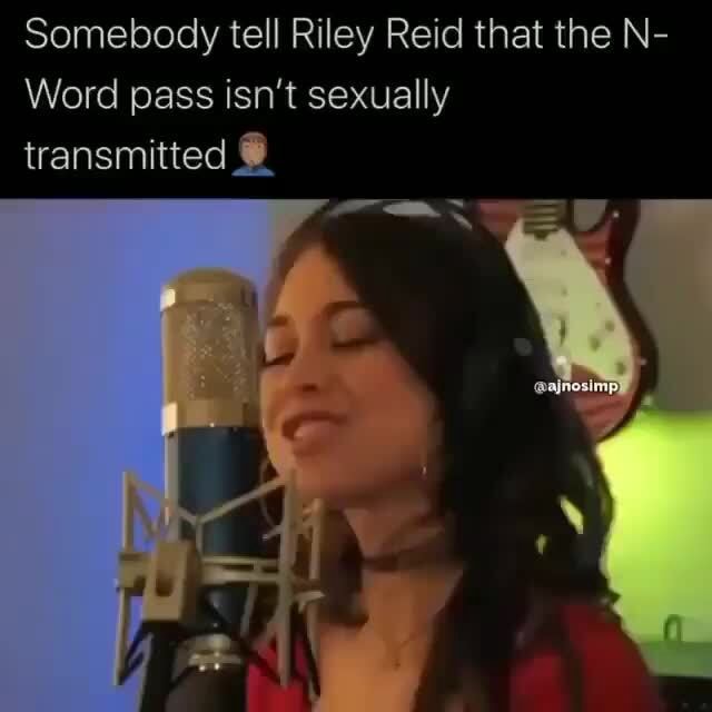 Somebody Tell Riley Reid That The N Word Pass Isnt Sexually Ifunny 