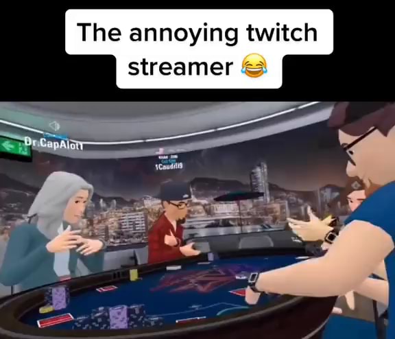 The annoying twitch streamer iFunny The annoying twitch streamer iFunny