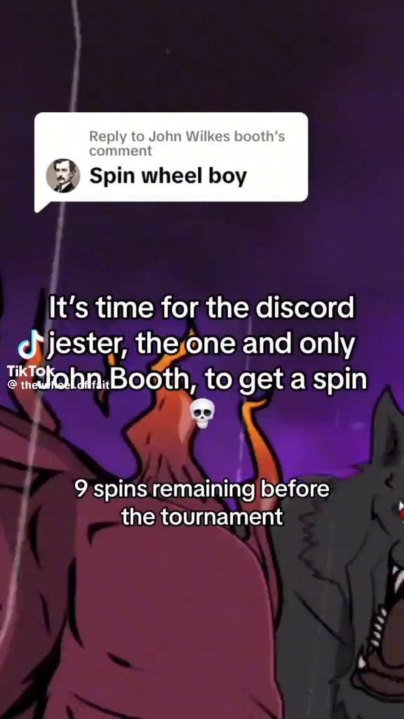 Reply to John Wilkes booth's comment Spin wheel boy It's time for the