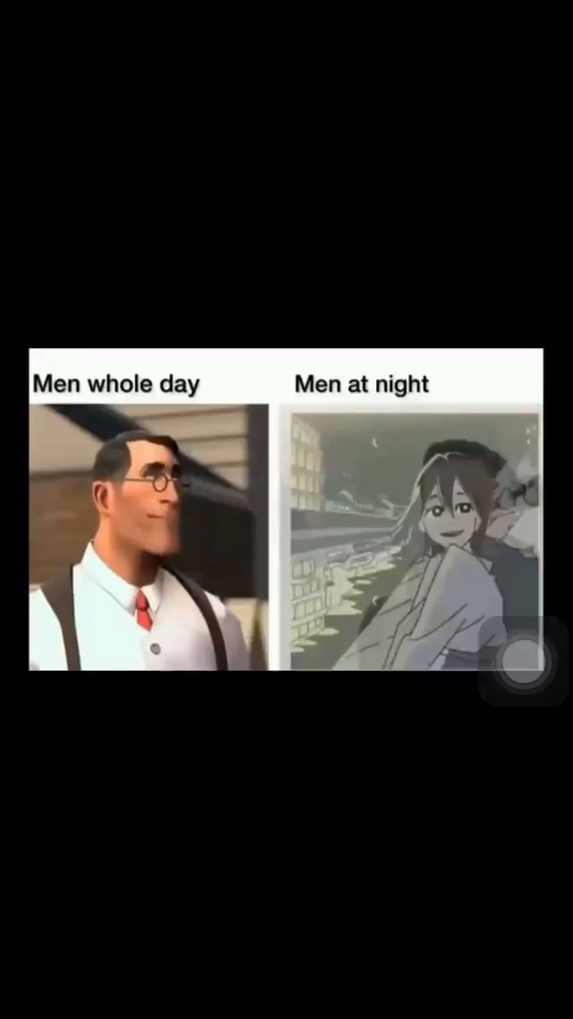 Men whole day Men at night - iFunny