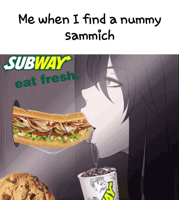 Me When I Find A Nummy Sammich Subway Ifunny 