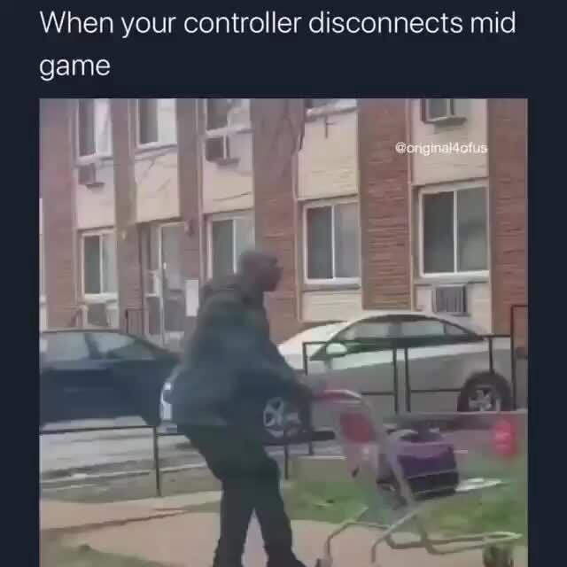 When Your Controller Disconnects Mid Game Ifunny